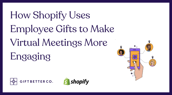 How Shopify Uses Employee Gifts to Make Virtual Meetings More Engaging