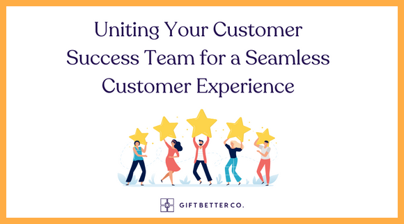 Uniting Your Customer Success Team for a Seamless Customer Experience